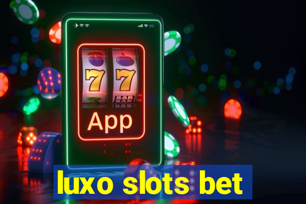 luxo slots bet